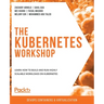 The Kubernetes Workshop: Learn how to build and run highly scalable workloads on Kubernetes
