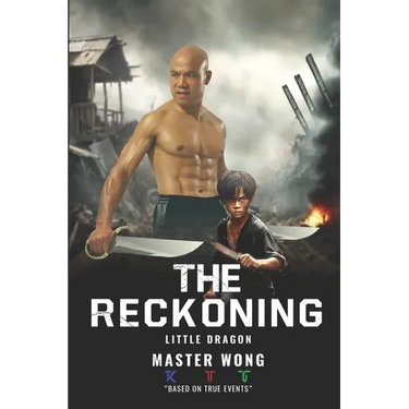 The Reckoning: Little Dragon's Journey: A True Story of Survival and Transformation from Post-War Vietnam to Martial Arts Mastery