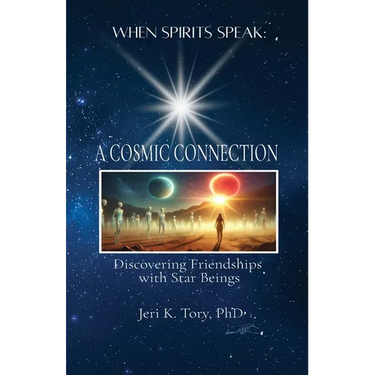 When Spirits Speak: A Cosmic Connection - Discovering Friendships with Star Beings