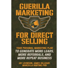 Guerilla Marketing for Direct Selling: Your Personal Marketing Plan to Generate More Leads, More Referrals, and More Repeat Business