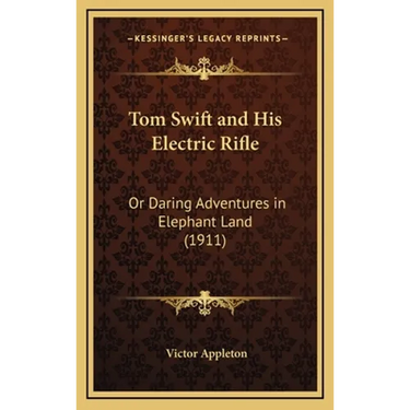 Tom Swift and His Electric Rifle: Or Daring Adventures in Elephant Land (1911)