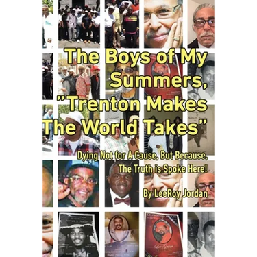 The Boys of My Summers: "Trenton Makes, The World Takes" Dying Not for A Cause but Because, The Truth is Spoken Here