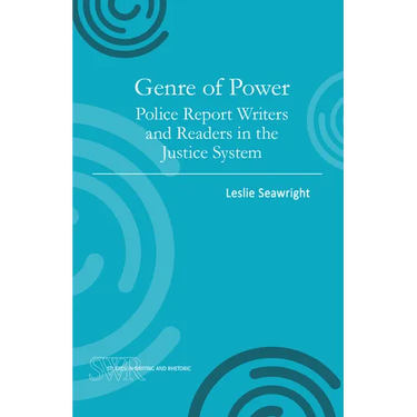 Genre of Power: Police Report Writers and Readers in the Justice System