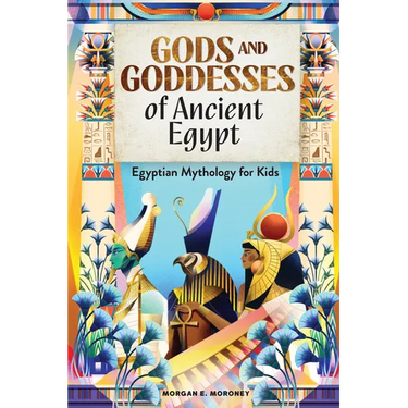 Gods and Goddesses of Ancient Egypt: Egyptian Mythology for Kids