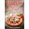Grain Free Diet: The Complete Grain Free Cookbook for a Healthy Diet and Grain Free Eating