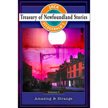 Treasury of Newfoundland Stories Volume II: Amazing and Strange