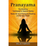 Pranayama: The Breathing Techniques for Balance Healing (Master the Art of Pranayama Breathing and the Ujjayi Breath)