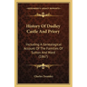 History Of Dudley Castle And Priory: Including A Genealogical Account Of The Families Of Sutton And Ward (1867)