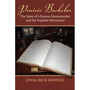 Prairie Bachelor: The Story of a Kansas Homesteader and the Populist Movement