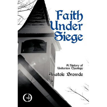Faith Under Siege: A History of Unitarian Theology