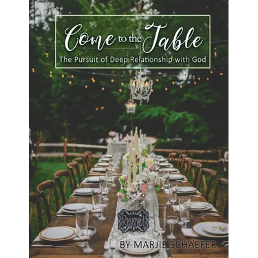 Come to the Table: The Pursuit of Deep Relationship with God