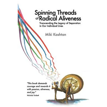 Spinning Threads of Radical Aliveness: Transcending the Legacy of Separation in Our Individual Lives