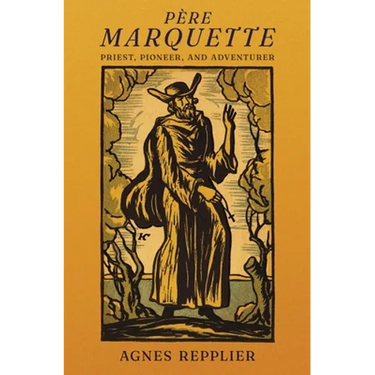 Père Marquette: Priest, Pioneer and Adventurer