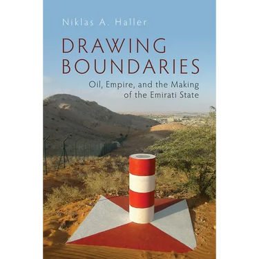 Drawing Boundaries: Oil, Empire, and the Making of the Emirati State