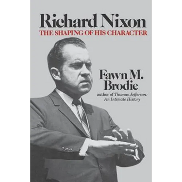 Richard Nixon: The Shaping of His Character
