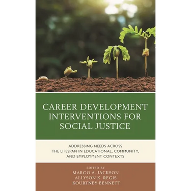 Career Development Interventions for Social Justice: Addressing Needs Across the Lifespan in Educational, Community, and Employment Contexts