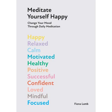 Meditate Yourself Happy: Change Your Mood with 10 Minutes of Daily Meditation
