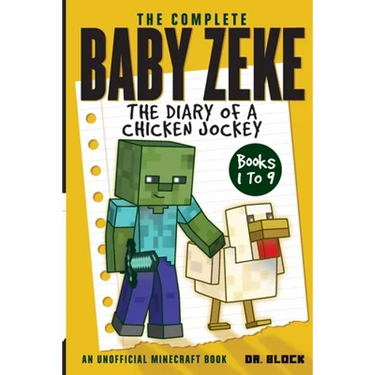 The Complete Baby Zeke: The Diary of a Chicken Jockey, Books 1 to 9 (an unofficial Minecraft book)