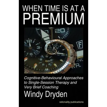 When Time Is at a Premium: Cognitive-Behavioural Approaches to Single-Session Therapy and Very Brief Coaching
