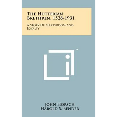 The Hutterian Brethren, 1528-1931: A Story Of Martyrdom And Loyalty