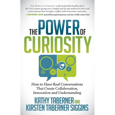 The Power of Curiosity: How to Have Real Conversations That Create Collaboration, Innovation and Understanding