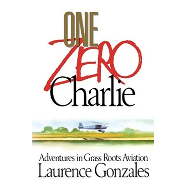 One Zero Charlie: Adventures in Grass Roots Aviation