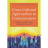 Cross-Cultural Approaches to Consciousness: Mind, Nature, and Ultimate Reality