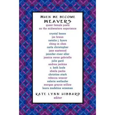 When We Become Weavers: Queer Female Poets on the Midwestern Experience