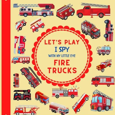 Let's Play I Spy With My Little Eye Fire Trucks: A Fun Guessing Game with Fire Trucks only! For kids ages 2-5, Toddlers and Preschoolers!