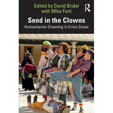 Send in the Clowns: Humanitarian Clowning in Crisis Zones