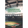 The Leadership Greenhouse: How Elite Leaders Create an Environment for People to Thrive and Flourish