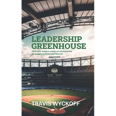 The Leadership Greenhouse: How Elite Leaders Create an Environment for People to Thrive and Flourish