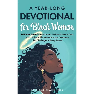 A Year-Long Devotional for Black Women: 5-Minute Devotions & Prayers to Grow Closer to God, Overcome Life's Challenges, and Build Unshakable Self-Wort