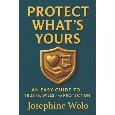 Protect What's Yours: An Easy Guild to Trusts, Wills and Protection