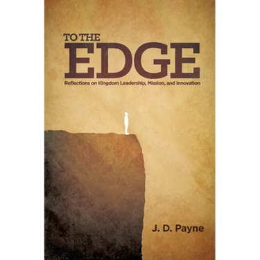 To the Edge: Reflections on Kingdom Leadership, Mission, and Innovation