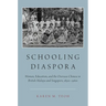 Schooling Diaspora: Women, Education, and the Overseas Chinese in British Malaya and Singapore, 1850s-1960s