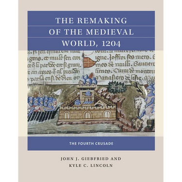 The Remaking of the Medieval World, 1204: The Fourth Crusade