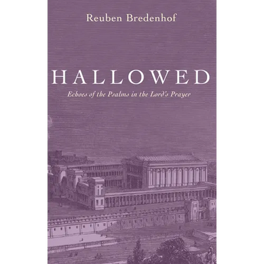 Hallowed: Echoes of the Psalms in the Lord's Prayer