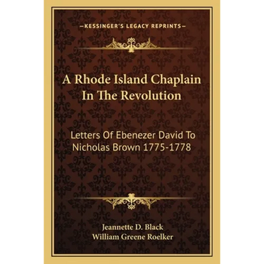 A Rhode Island Chaplain In The Revolution: Letters Of Ebenezer David To Nicholas Brown 1775-1778