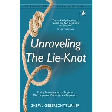Unraveling The Lie-Knot: Finding Freedom From the Tangles of Discouragement, Deception, and Depression.