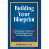 Building Your Blueprint: The Leader's Playbook for Creating Strategy & Team Alignment