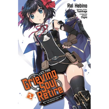 Let This Grieving Soul Retire, Vol. 2 (Manga): Woe Is the Weakling Who Leads the Strongest Party
