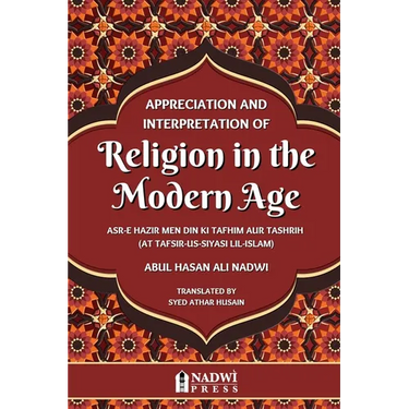 Appreciation and interpretation of Religion in the Modern Age: Translation of At Tafsir Us Siyasi Lil Islam