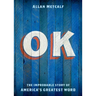 OK: The Improbable Story of America's Greatest Word