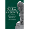 The Historic Oakland Cemetery of Atlanta: Speaking Stones