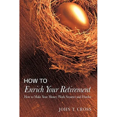 How to Enrich Your Retirement: How to Make Your Money Work Smarter and Harder