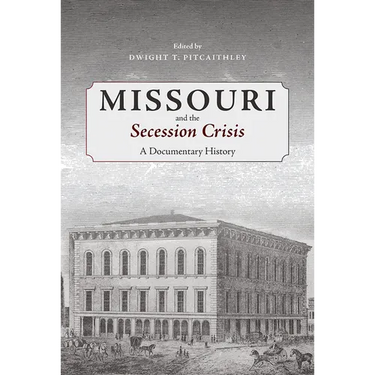 Missouri and the Secession Crisis: A Documentary History