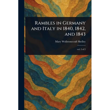 Rambles in Germany and Italy in 1840, 1842, and 1843