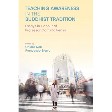 Teaching Awareness in the Buddhist Tradition: Essays in Honour of Professor Corrado Pensa