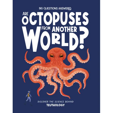 Are Octopuses from Another World?: Discover the Science Behind Teuthology